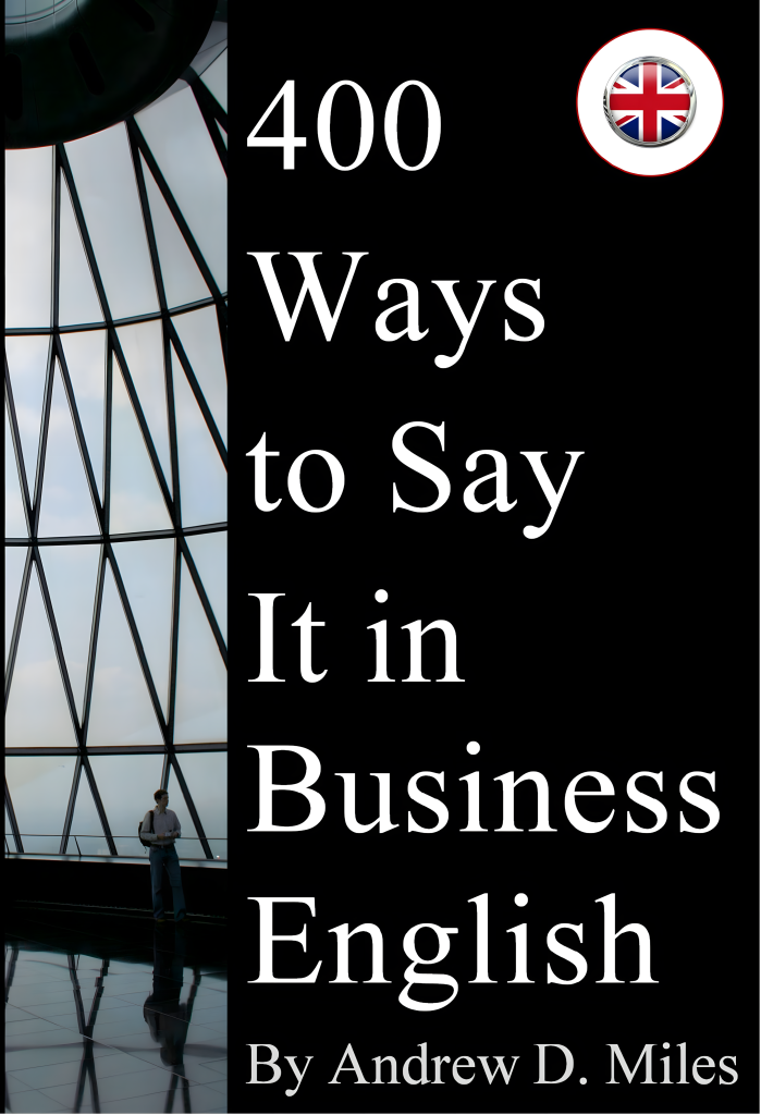 Business English books - 400 Ways to Say It in Business English by Andrew D. Miles